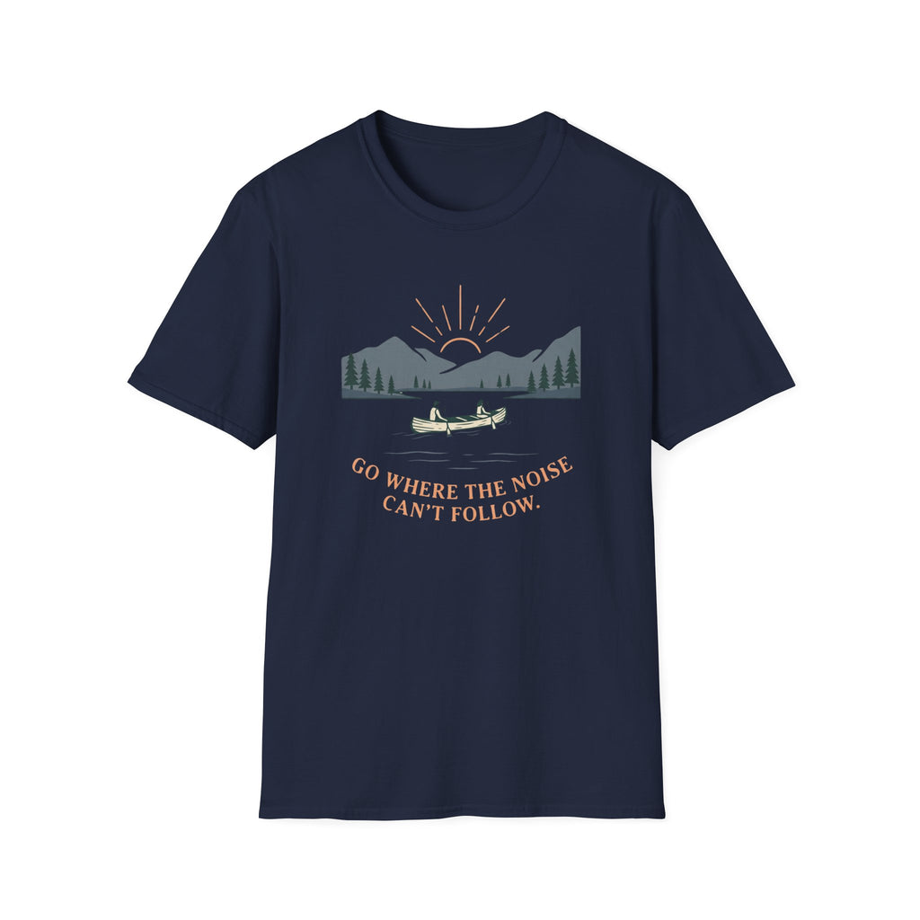 Go Where The Noise Can't Follow T-Shirt