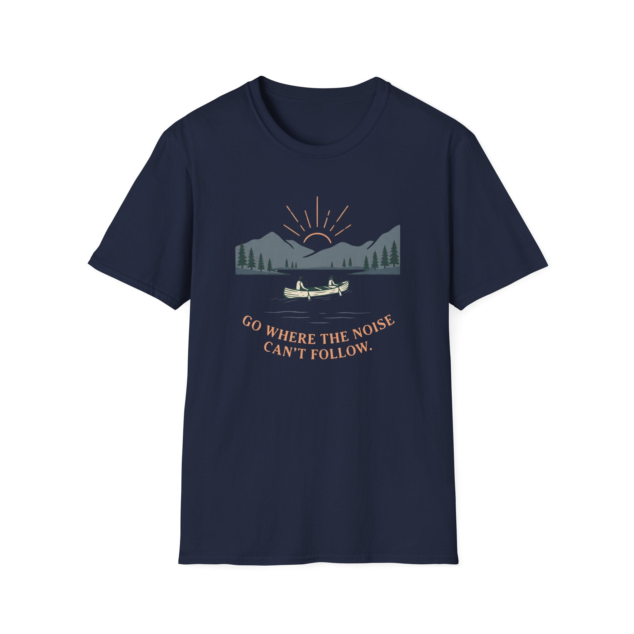 Go Where The Noise Can't Follow T-Shirt