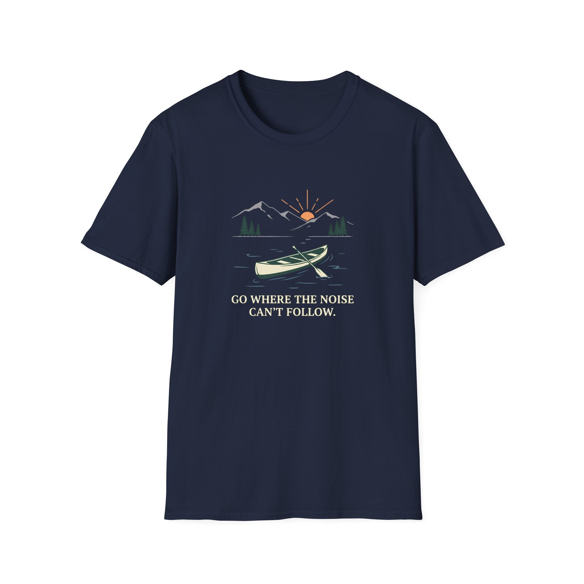 Go Where The Noise Can't Follow T-Shirt