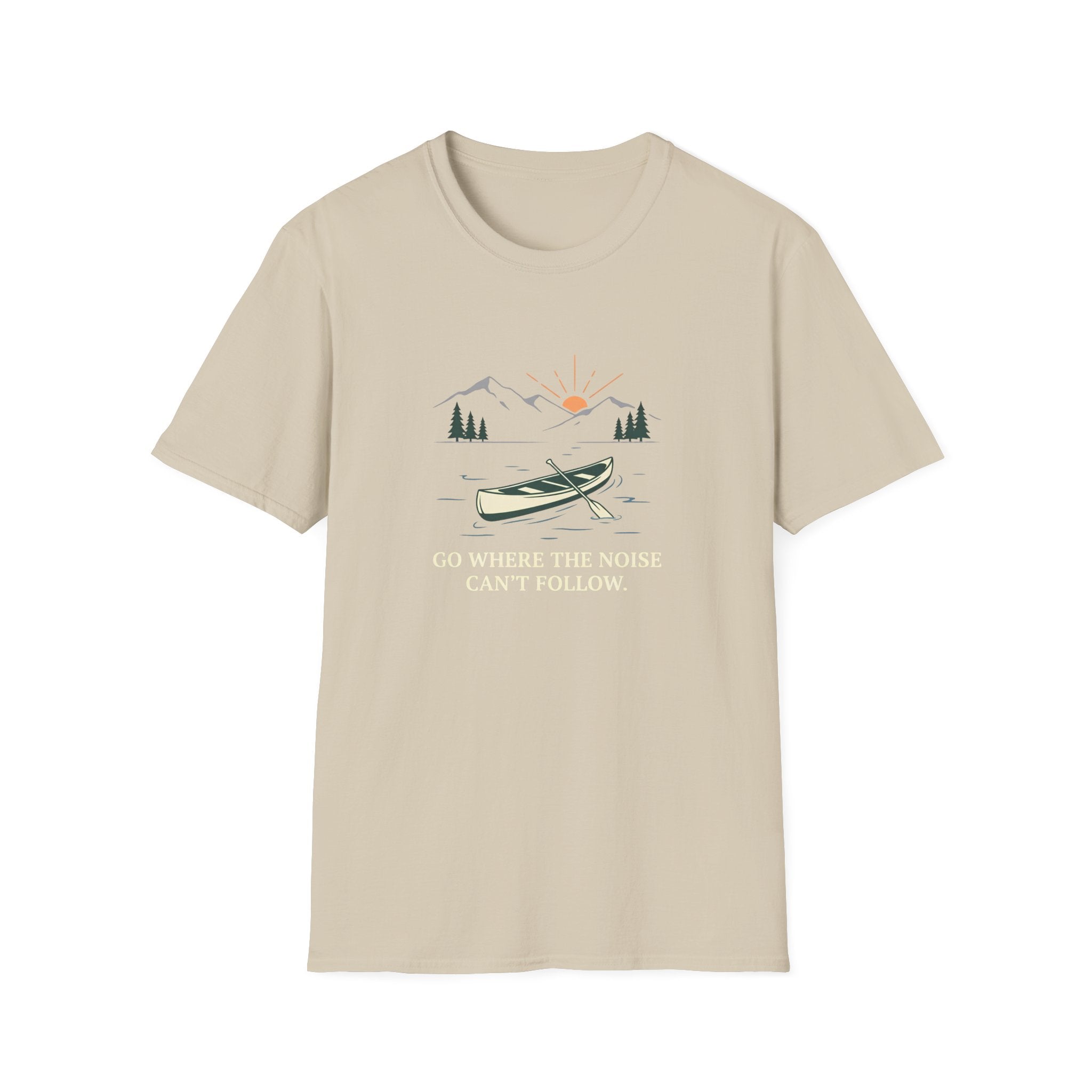 Go Where The Noise Can't Follow T-Shirt