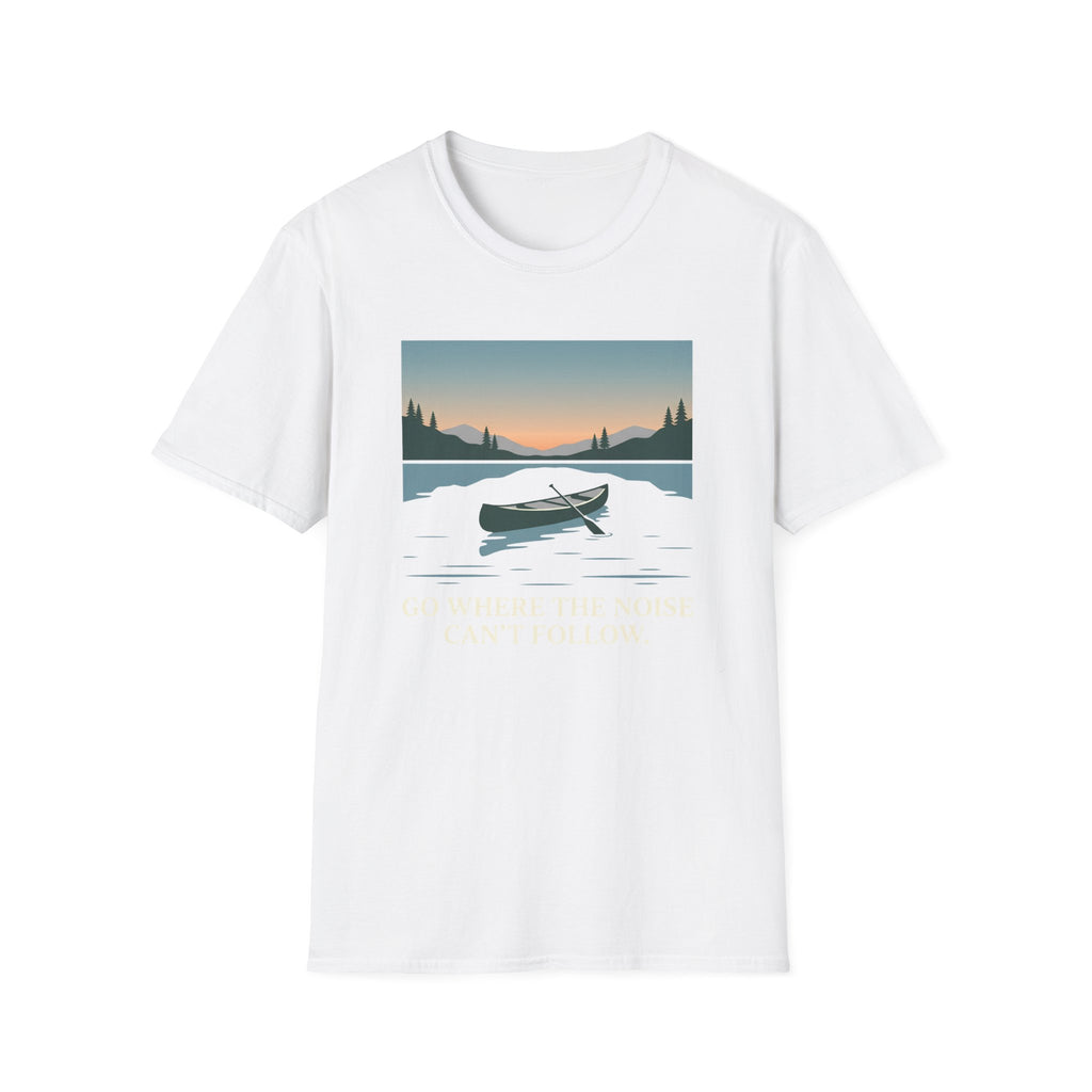 Go Where The Noise Can't Follow T-Shirt