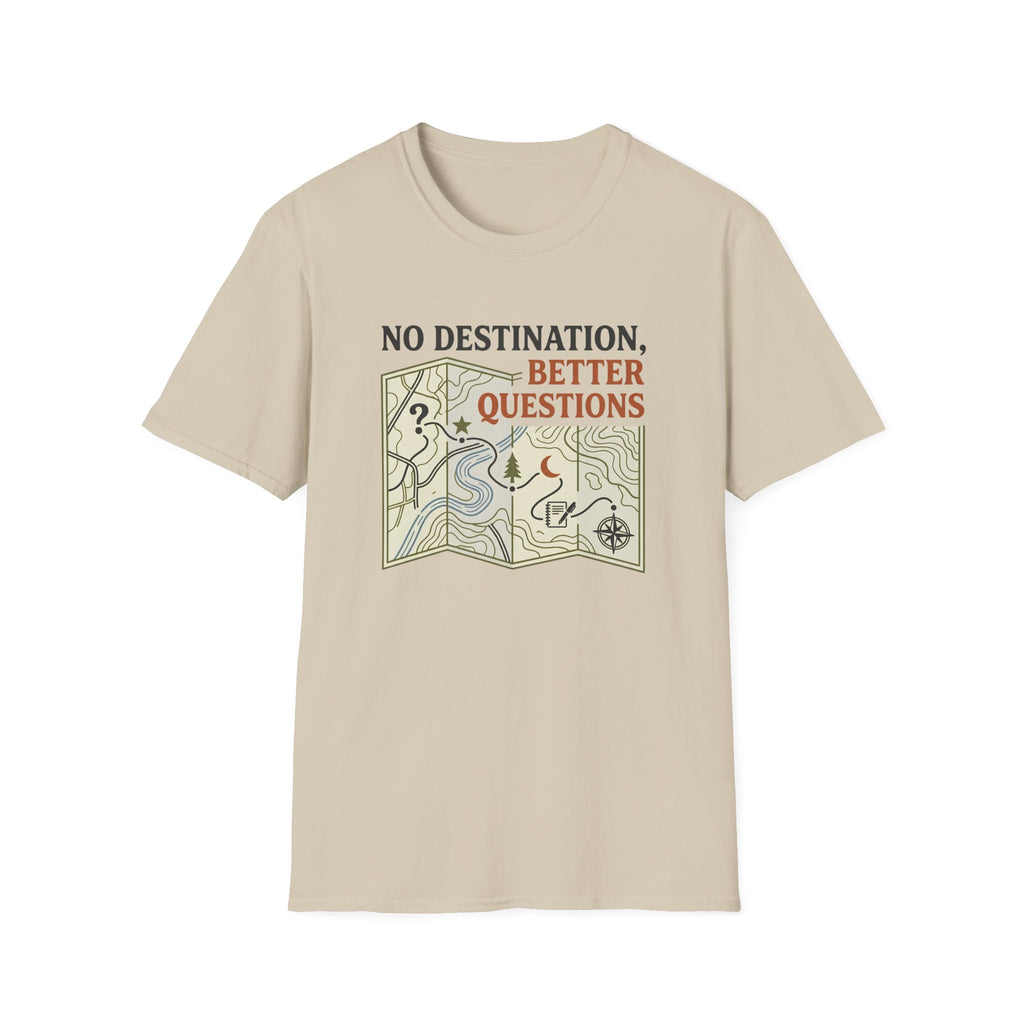 No Destination, Better Questions T-Shirt