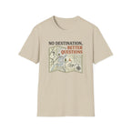 No Destination, Better Questions T-Shirt