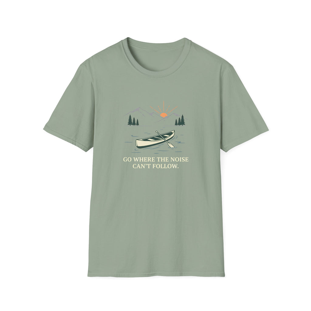 Go Where The Noise Can't Follow T-Shirt