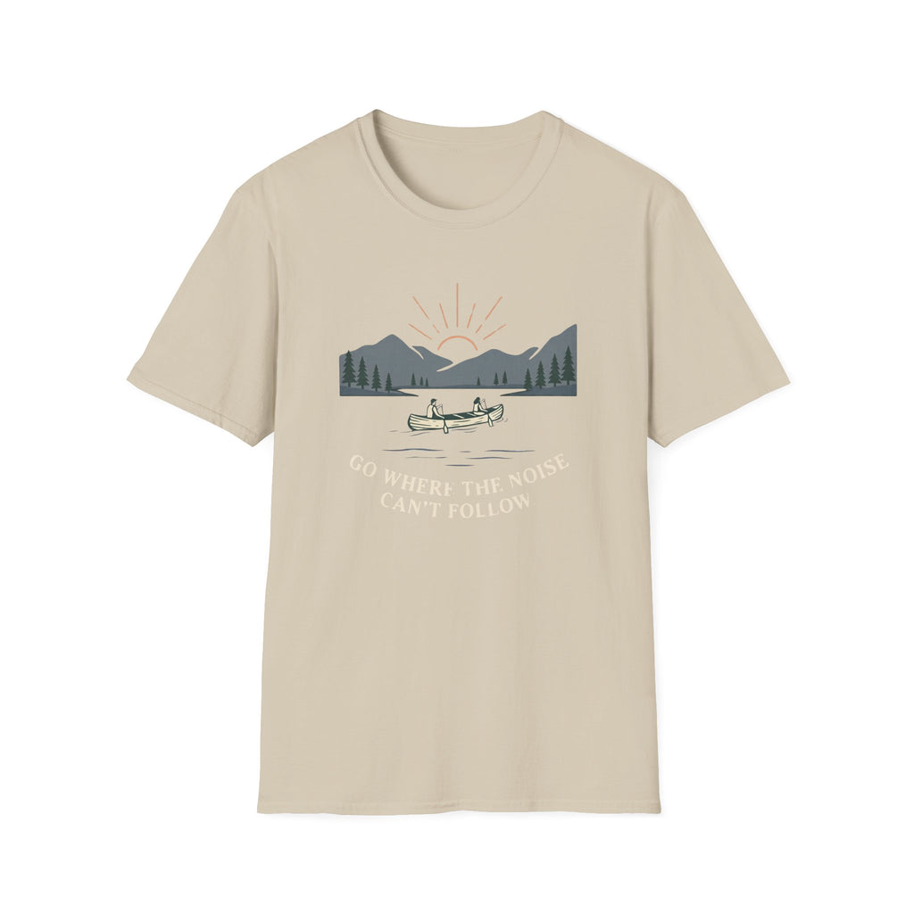 Go Where The Noise Can't Follow T-Shirt