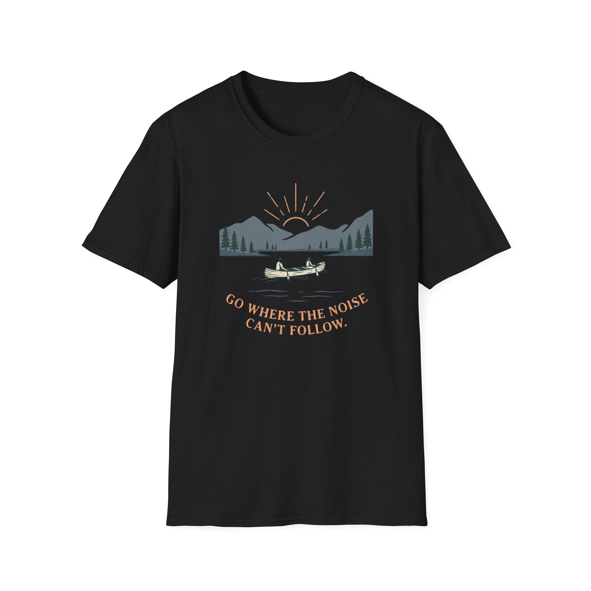 Go Where The Noise Can't Follow T-Shirt