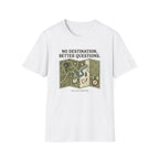 No destination, Better Questions T-Shirt