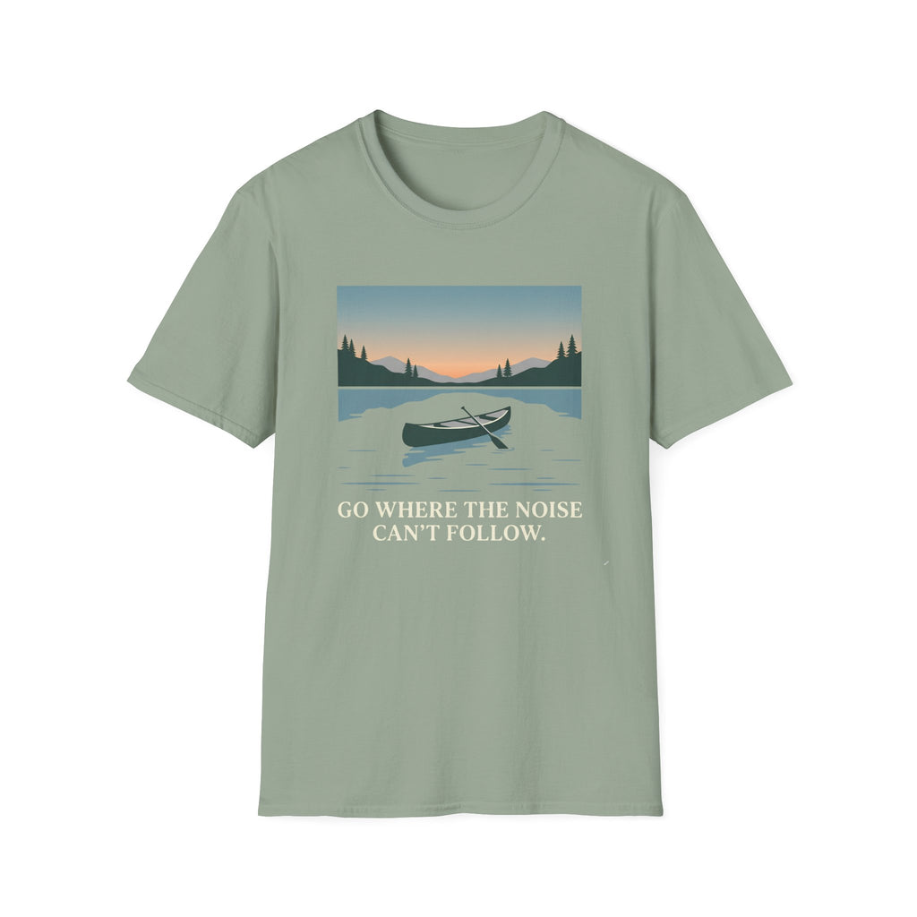 Go Where The Noise Can't Follow T-Shirt