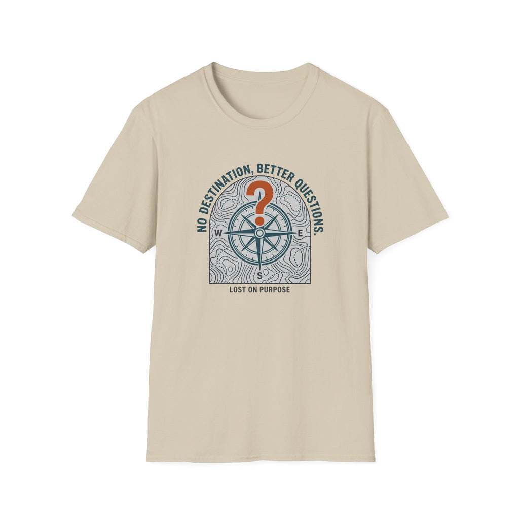 No Destination, Better Questions T-Shirt