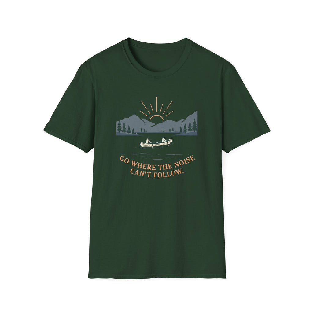 Go Where The Noise Can't Follow T-Shirt