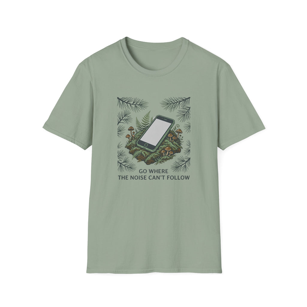 Go Where The Noise Can't Follow T-Shirt