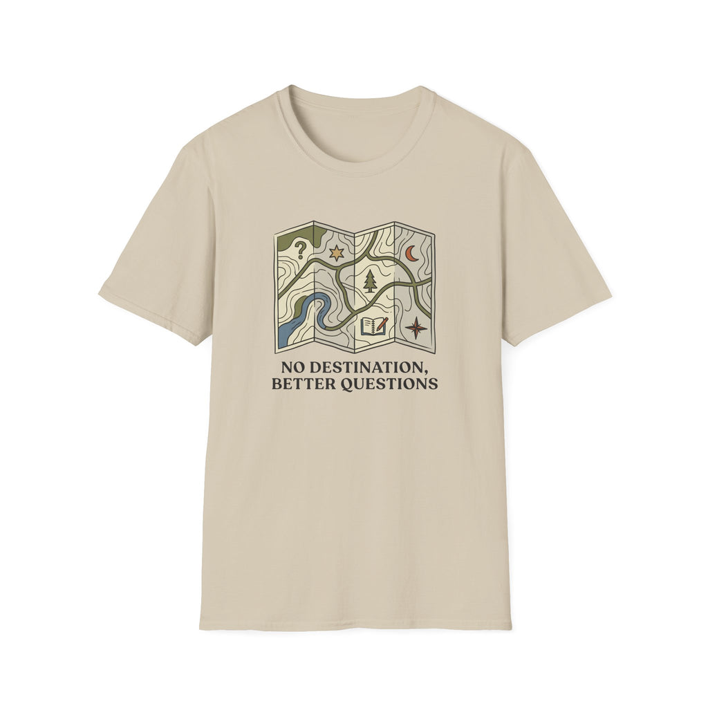 No Destination, Better Questions T-Shirt