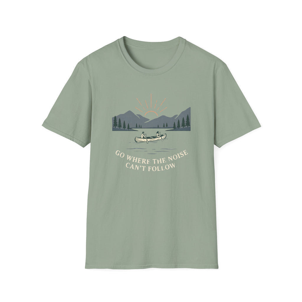 Go Where The Noise Can't Follow T-Shirt