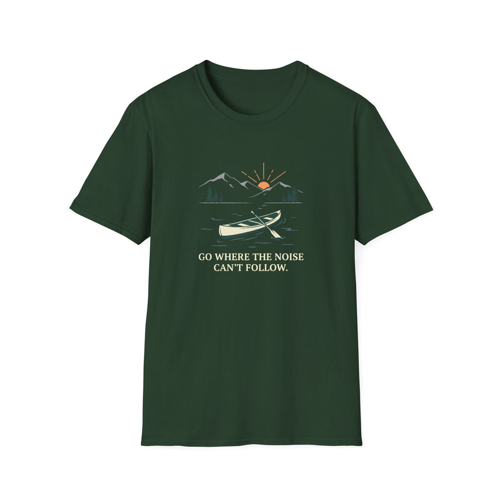 Go Where The Noise Can't Follow T-Shirt