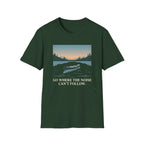 Go Where The Noise Can't Follow T-Shirt